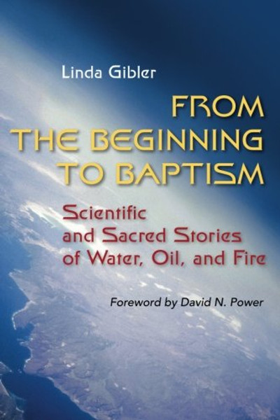 From the Beginning to Baptism: Scientific and Sacred Stories of Water, Oil, and Fire (Zaccheus Studies New Testament)