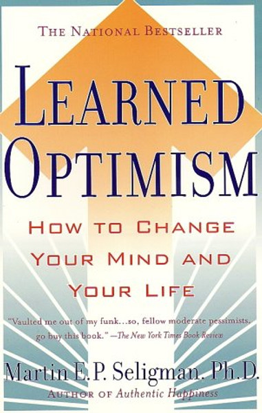 Learned Optimism: How to Change Your Mind and Your Life