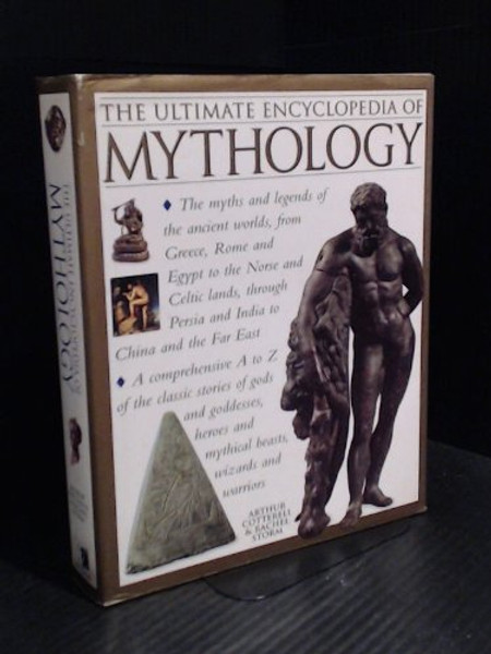 Ultimate Encyclopedia of Mythology, The - The Myths and Legends of the Ancient Worlds, From Greece, Rome and Egypt to the Norse and Celtic Lands, Through Persia and India to China and the Far East