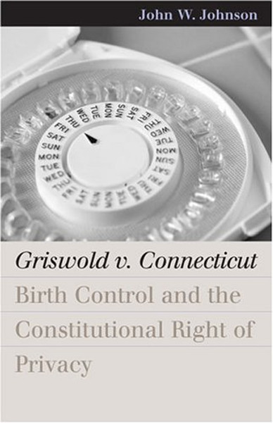 Griswold v. Connecticut: Birth Control and the Constitutional Right of Privacy (Landmark Law Cases and American Society)