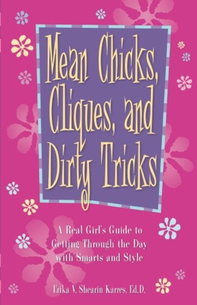 Mean Chicks, Cliques, And Dirty Tricks: A Real Girl's Guide to Getting Through the Day with Smarts and Style