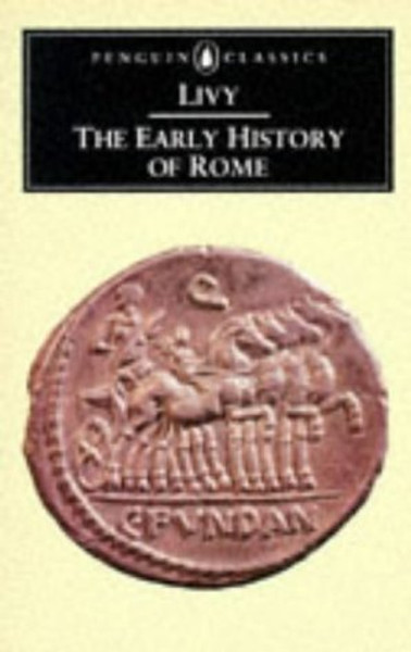 The Early History of Rome: Books I-V of the History of Rome from its Foundation (Penguin Classics) (Bks. 1-5)
