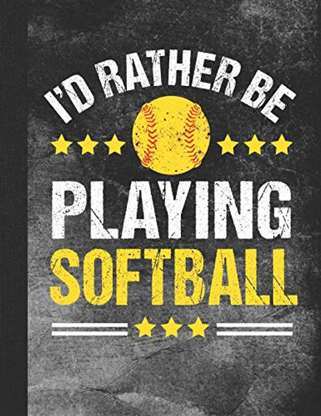 I'd Rather Be Playing Softball: 2019 Weekly Agenda Planner and To-Do List Notebook