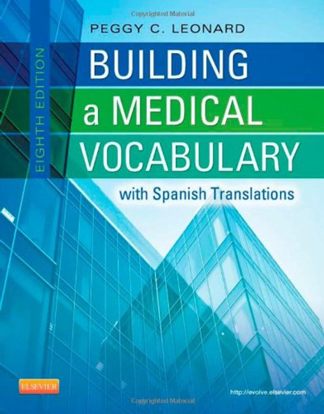 Building a Medical Vocabulary: with Spanish Translations, 8e (Leonard, Building a Medical Vocabulary)