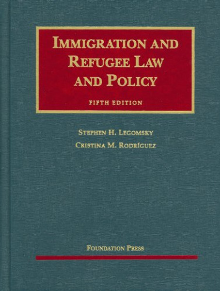 Immigration and Refugee Law and Policy, 5th (University Casebooks) (University Casebook Series)