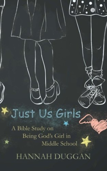 Just Us Girls: A Bible Study on Being God's Girl in Middle School (Volume 1)