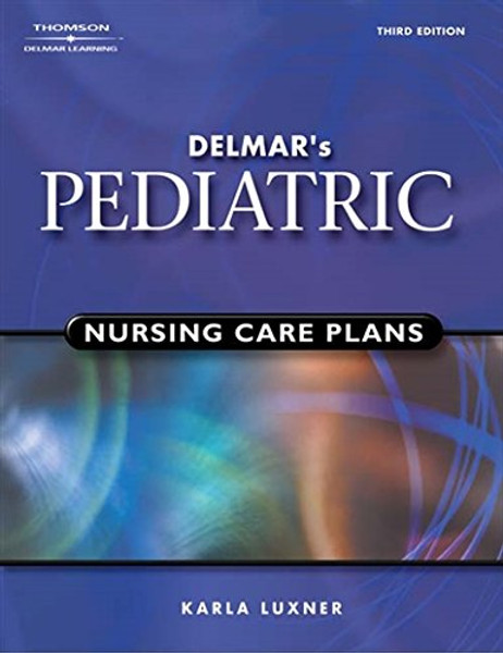 Delmar's Pediatric Nursing Care Plans (Pediatric Nursing Care Plans (Delmar's))
