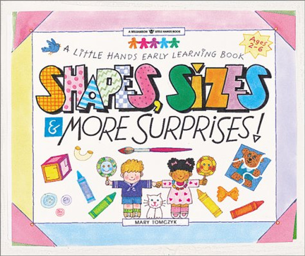 Shapes, Sizes & More Surprises: A Little Hands Early Learning Book (Williamson Little Hands Series)