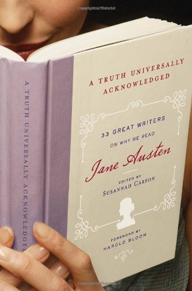 A Truth Universally Acknowledged: 33 Great Writers on Why We Read Jane Austen