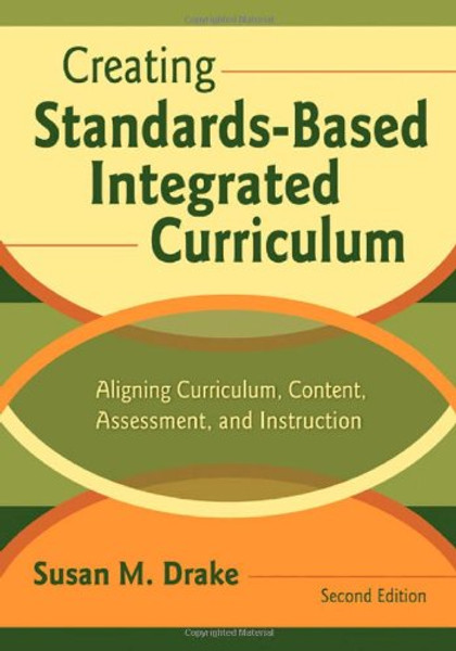 Creating Standards-Based Integrated Curriculum: Aligning Curriculum, Content, Assessment, and Instruction