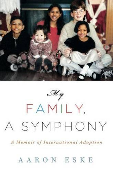 My Family, A Symphony: A Memoir of Global Adoption