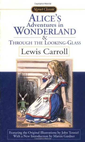 Alice's Adventures in Wonderland and Through the Looking Glass (Signet Classics)