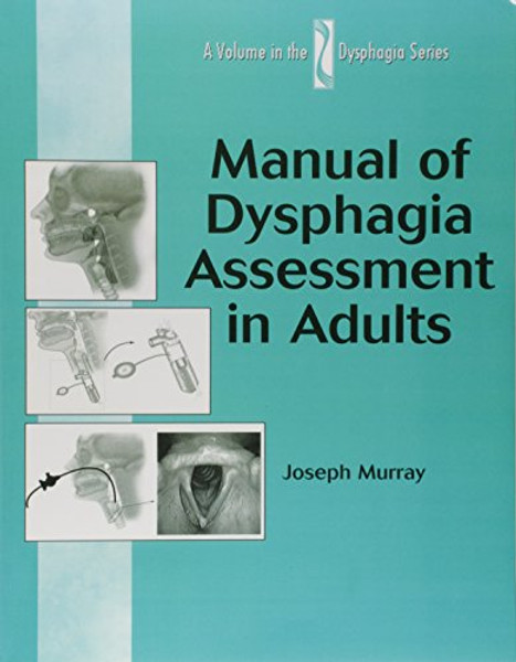 Manual of Dysphagia Assessment in Adults (Dysphagia Series)