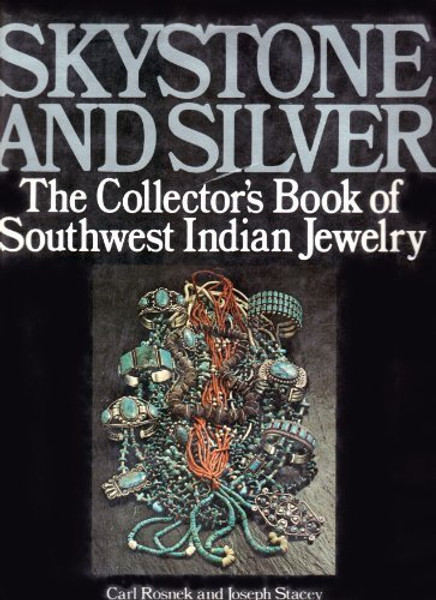 Skystone and Silver: The Collector's Book of Southwest Indian Jewelry