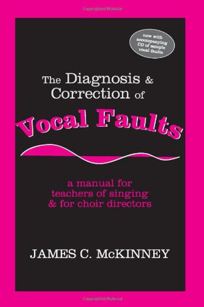 The Diagnosis and Correction of Vocal Faults: A Manual for Teachers of Singing and for Choir Directors (with accompanying CD of sample vocal faults)