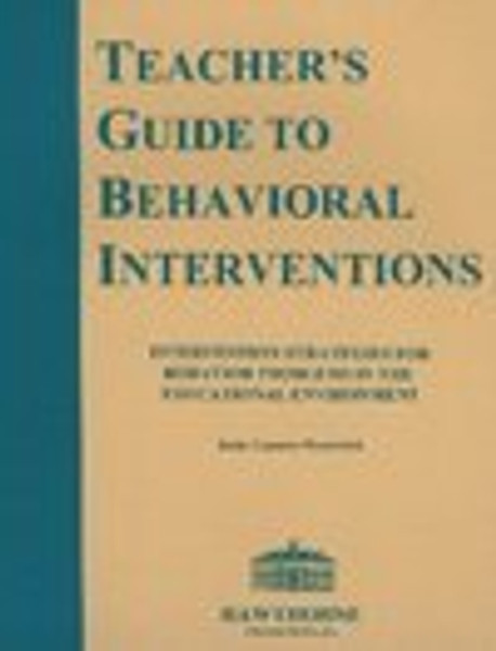 The Teacher's Guide to Behavioral Interventions: Intervention Strategies for Behavior Problems in the Educational Environment