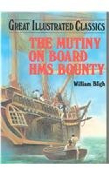 The Mutiny on Board the H.M.S. Bounty (Great Illustrated Classics)