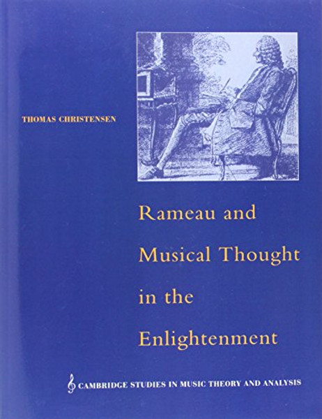 Rameau and Musical Thought in the Enlightenment (Cambridge Studies in Music Theory and Analysis)