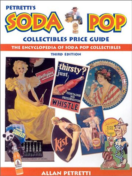 Petretti's Soda Pop Collectibles Price Guide: The Encyclopedia of Soda-Pop Collectibles (PETRETTI'S SODA POP COLLECTIBLES AND PRICE GUIDE)
