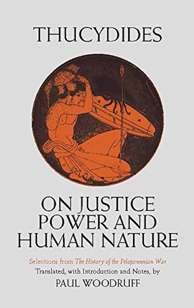 On Justice, Power, and Human Nature: Selections from The History of the Peloponnesian War (Hackett Classics)