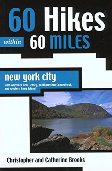 60 Hikes Within 60 Miles: New York City: With Northern New Jersey, Southwestern Connecticut, and Western Long Island