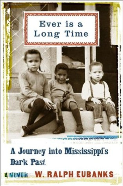 Ever Is A Long Time: A Journey Into Mississippi's Dark Past A Memoir