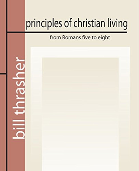 Principles of Christian Living from Romans Five to Eight: