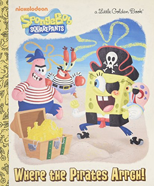 Where the Pirates Arrgh! (SpongeBob SquarePants) (Little Golden Book)