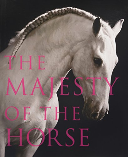 The Majesty of the Horse: An Illustrated History