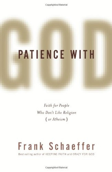 Patience with God: Faith for People Who Dont Like Religion (or Atheism)