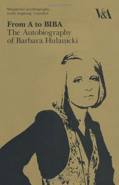 From A to Biba: The Autobiography of Barbara Hulanicki