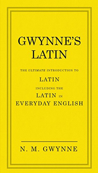 Gwynne's Latin: The Ultimate Introduction to Latin Including the Latin in Everyday English