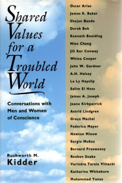 Shared Values for a Troubled World: Conversations with Men and Women of Conscience
