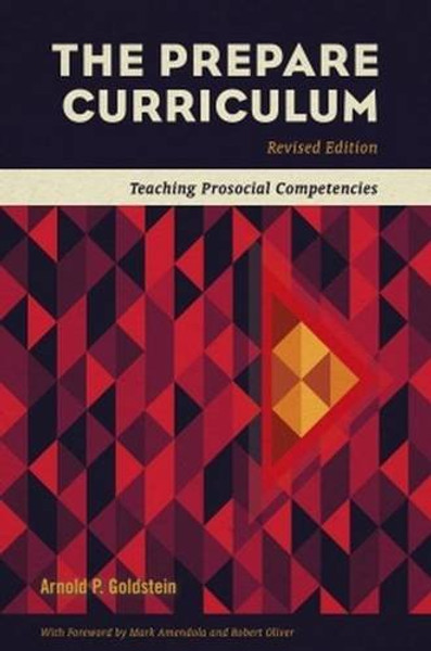 The Prepare Curriculum: Teaching Prosocial Competencies Revised by Arnold P. Goldstein (Revised)