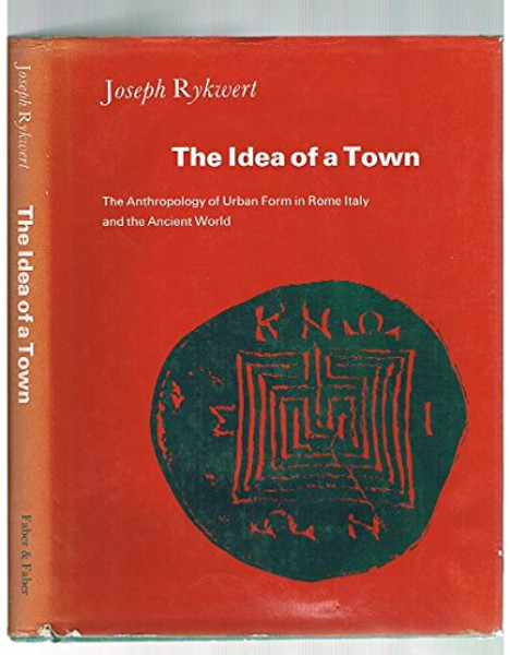 Idea of a Town: The Anthropology of Urban Form in Rome, Italy, and the Ancient World