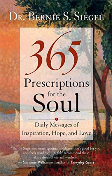 365 Prescriptions for the Soul: Daily Messages of Inspiration, Hope, and Love