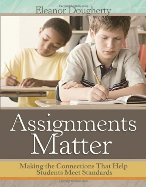 Assignments Matter: Making the Connections That Help Students Meet Standards