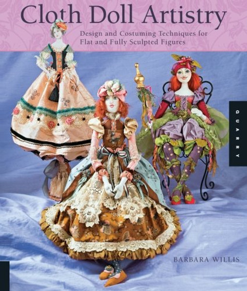 Cloth Doll Artistry: Design and Costuming Techniques for Flat and Fully Sculpted Figures