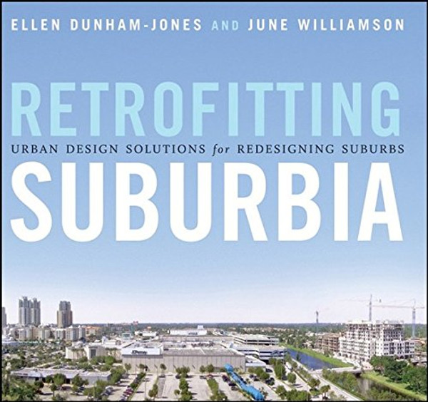 Retrofitting Suburbia: Urban Design Solutions for Redesigning Suburbs