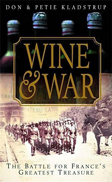 Wine and War: The French, the Nazis, and France's Greatest Treasure