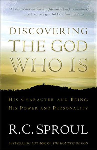 Discovering the God Who Is: His Character and Being.  His Power and Personality