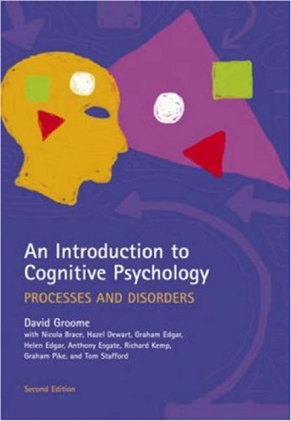 An Introduction to Cognitive Psychology, Second Edition: Processes and Disorders