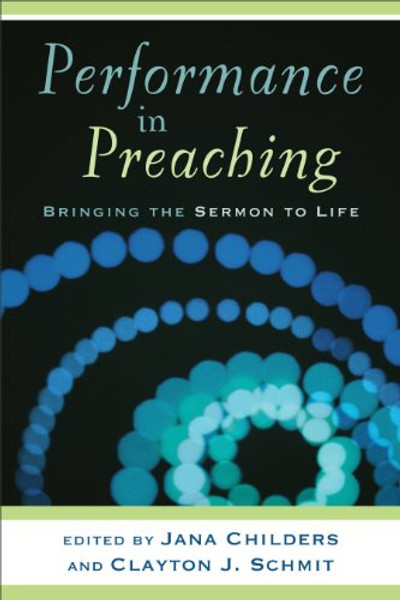 Performance in Preaching: Bringing the Sermon to Life (Engaging Worship)