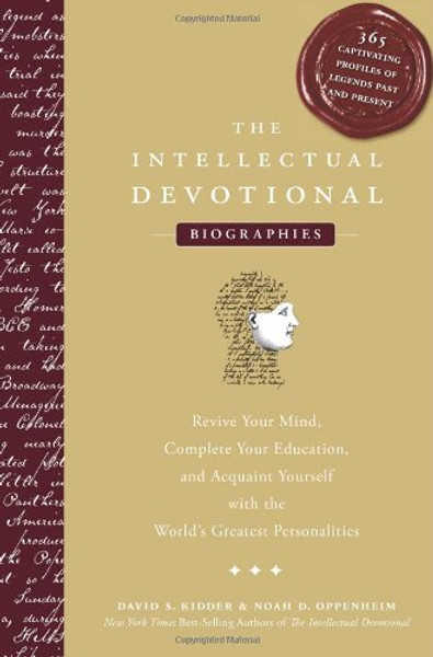 The Intellectual Devotional Biographies: Revive Your Mind, Complete Your Education, and Acquaint Yourself with the World's Greatest Personalities