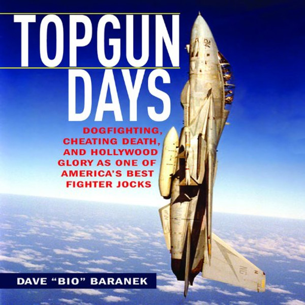 Topgun Days: Dogfighting, Cheating Death, and Hollywood Glory as one of America's Best Fighter Jocks