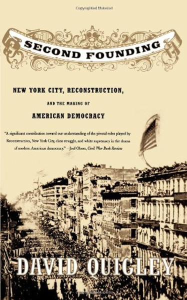 Second Founding: New York City, Reconstruction, and the Making of American Democracy