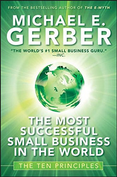 The Most Successful Small Business in The World: The Ten Principles