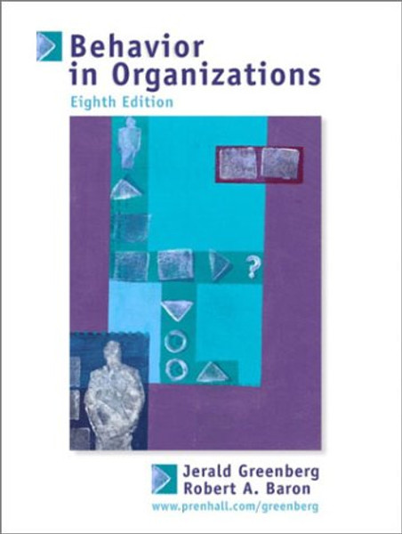 Behavior in Organizations: Understanding and Managing the Human Side of Work (8th Edition)