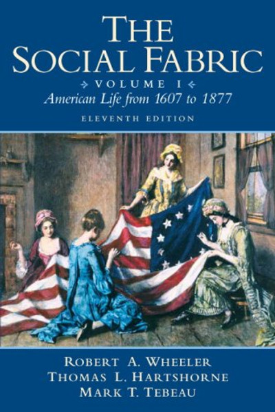 The Social Fabric: American Life From 1607 to 1877, Vol. 1, 11th Edition