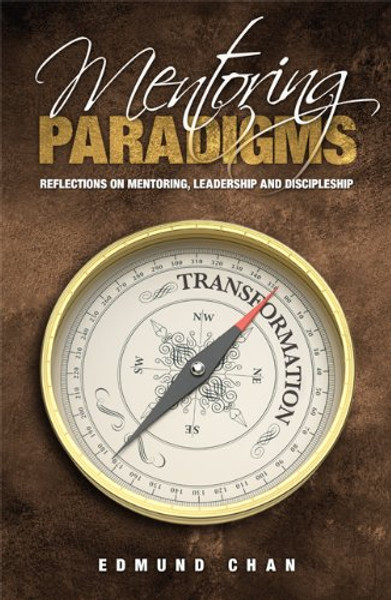 Mentoring Paradigms: Reflections on Mentoring, Leadership, and Discipleship